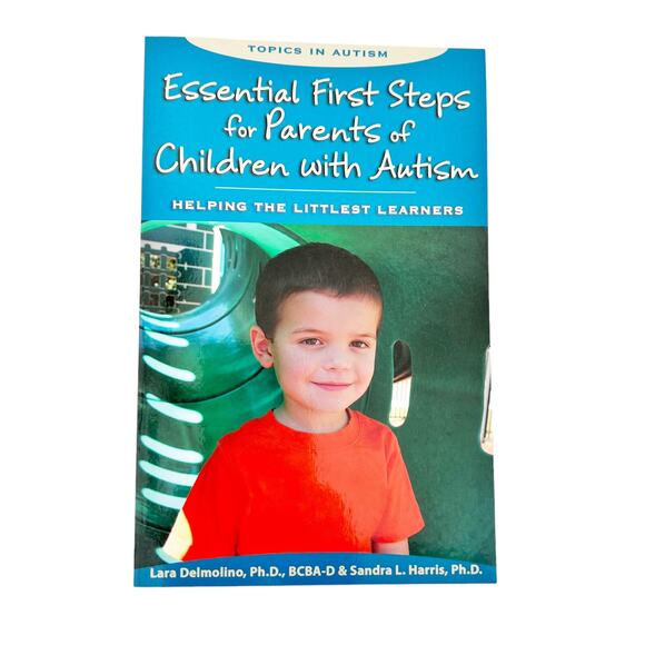 Essential First Steps for Parents of Children with Autism Lara Delmolino, PhD - Picture 1 of 4